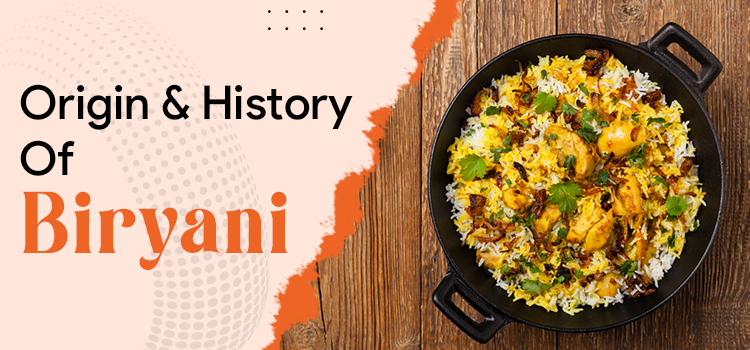 Everything you need to know about the history and origin of Biryani